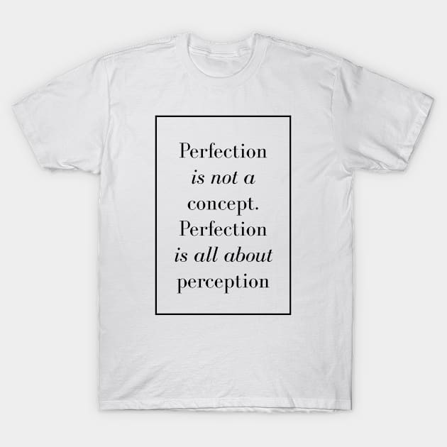 Perfection is not a concept. Perfection is all about perception - Spiritual quote T-Shirt by Spritua